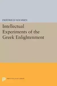 Intellectual Experiments of the Greek Enlightenment - Solmsen Friedrich