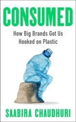 Consumed. How Big Brands Got Us Hooked on Plastic wer. angielska - Saabira Chaudhuri