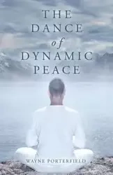 The Dance of Dynamic Peace - Wayne Porterfield