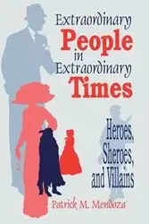 Extraordinary People in Extraordinary Times - Patrick M. Mendoza