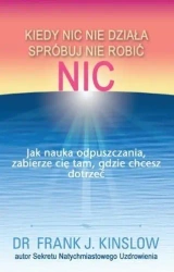 Kiedy nic nie działa spróbuj nie robić nic - Frank Kinslow