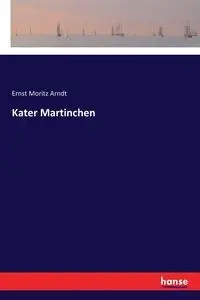 Kater Martinchen - Arndt Ernst Moritz