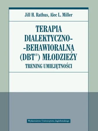 Terapia dialektyczno-behawioralna (DBT) młodzieży - Jill H. Rathus, Alec L. Miller