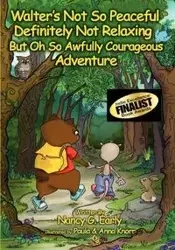 Walter's Not So Peaceful, Definitely Not Relaxing, But Oh So Awfully Courageous Adventure - Nancy Early
