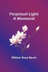 Perpetual Light - William Rose Benét