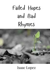 Failed Hopes and Bad Rhymes - Isaac Lopez