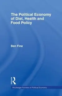 The Political Economy of Diet, Health and Food Policy - Ben Fine