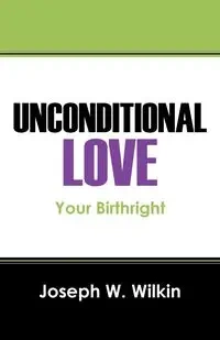 UNCONDITIONAL LOVE - Joseph W. Wilkin
