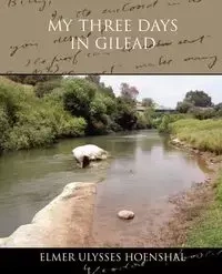 My Three Days in Gilead - Elmer Ulysses Hoenshal