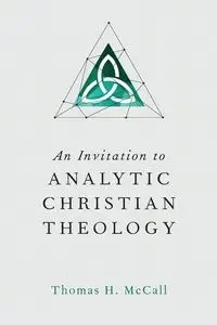 An Invitation to Analytic Christian Theology - Thomas H. McCall