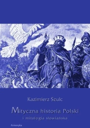 eBook Mityczna historia Polski i mitologia słowiańska - Kazimierz Szulc