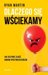 Dlaczego się wściekamy. Jak uczynić złość swoim... - Ryan Martin
