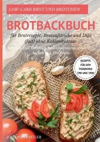 Low-Carb Brot und Brötchen Rezepte für den Thermomix TM5 und TM31 Brotbackbuch für Brotrezepte, Brotaufstriche und Dips (fast) ohne Kohlenhydrate - Johanna Krüger