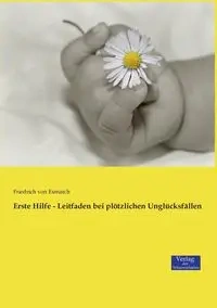 Erste Hilfe - Leitfaden bei plötzlichen Unglücksfällen - von Esmarch Friedrich