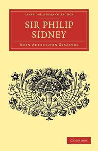 Sir Philip Sidney - John Symonds