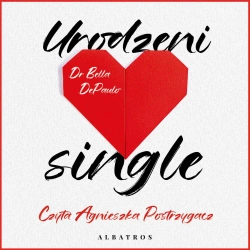 audiobook Urodzeni single. Siła, wolność i radość z życia w pojedynkę - Dr. Bella DePaulo