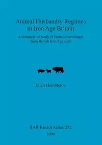 Animal Husbandry Regimes in Iron Age Britain - Ellen Hambleton
