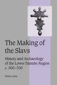 The Making of the Slavs - Curta Florin