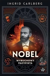 Nobel. Wybuchowy pacyfista - Ingrid Carlberg