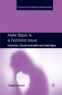 Male Rape is a Feminist Issue - Cohen C.