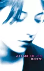 A Flash of Life - Dene Ru