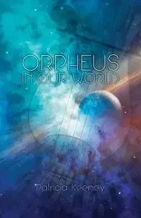 Orpheus in our World - Patricia Keeney