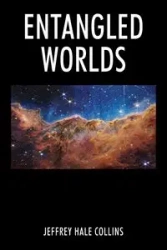 Entangled Worlds - Jeffrey Collins Hale