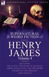 The Collected Supernatural and Weird Fiction of Henry James - Jr. James Henry