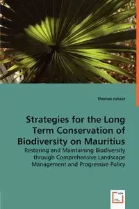 Strategies for the Long Term Conservation of Biodiversity on Mauritius - Thomas Juhasz