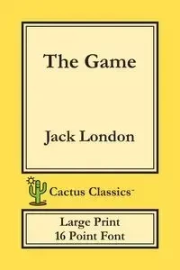 The Game (Cactus Classics Large Print) - Jack London