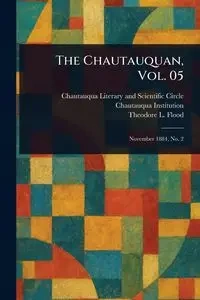The Chautauquan, Vol. 05 - Circle Chautauqua Literary and Scien...