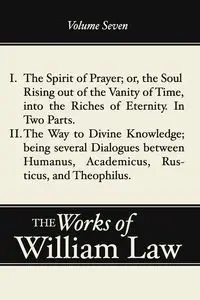 The Spirit of Prayer; The Way to Divine Knowledge, Volume 7 - William Law