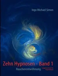 Zehn Hypnosen. Band 1 - Simon Michael Ingo