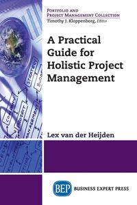 A Practical Guide for Holistic Project Management - van der Heijden Lex