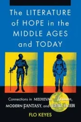 The Literature of Hope in the Middle Ages and Today - Flo Keyes