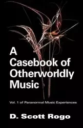 A Casebook of Otherworldly Music - D. Scott Rogo
