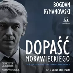 Dopaść Morawieckiego. Życie doczesne i wieczne Kornela buntownika /CD audio/ - Bogdan Rymanowski