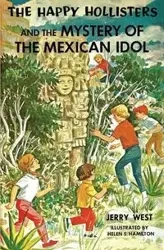 The Happy Hollisters and the Mystery of the Mexican Idol - Jerry West