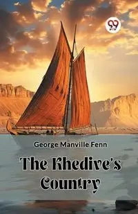 The Khedive's Country - George Fenn Manville