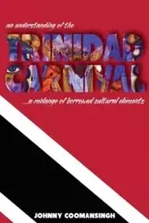 An Understanding of the Trinidad Carnival - Johnny Coomansingh