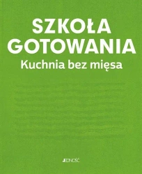 Szkoła gotowania. Kuchnia bez mięsa - praca zbiorowa