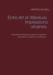 Entre Art et littérature. Impressions urbaines. - Martine Schnell
