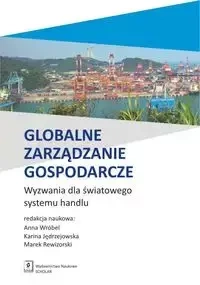 Globalne zarządzanie gospodarcze - Anna Wróbl, Karina Jędrzejowska, Marek Rewizorski