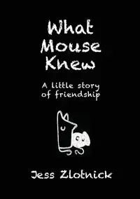 What Mouse Knew - Jess Zlotnick