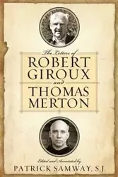 Letters of Robert Giroux and Thomas Merton, The - Samway S.J. Patrick