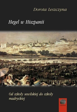 Hegel w Hiszpanii - Dorota Leszczyna