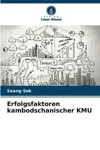 Erfolgsfaktoren kambodschanischer KMU - Sok Seang