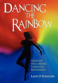 Dancing the Rainbow - Lani O'Hanlon