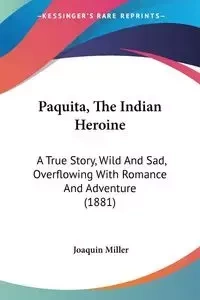 Paquita, The Indian Heroine - Joaquin Miller