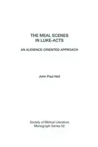 The Meal Scenes in Luke-Acts - John Paul Heil